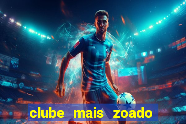 clube mais zoado do mundo